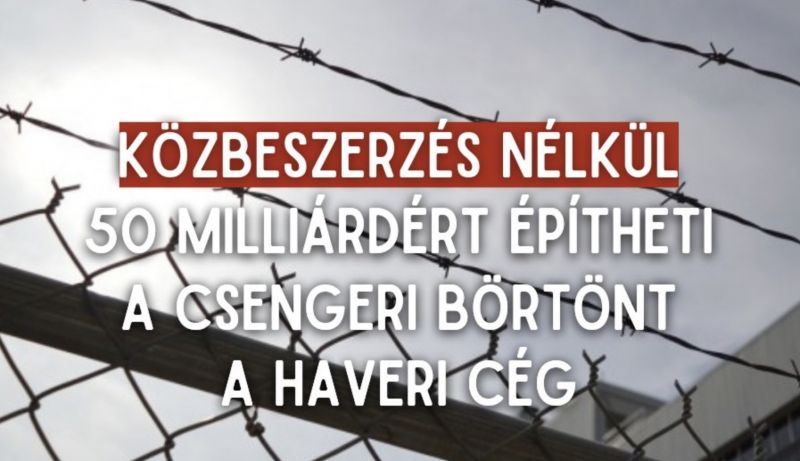  NER egyik kedvenc építőcége épít új börtönt Magyarországon – Közbeszerzés nélkül kaptak 50 milliárdot